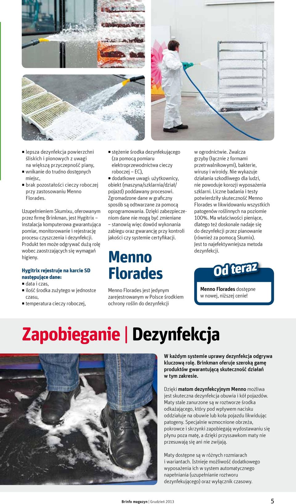 Produkt ten może odgrywać dużą rolę wobec zaostrzających się wymagań higieny.
