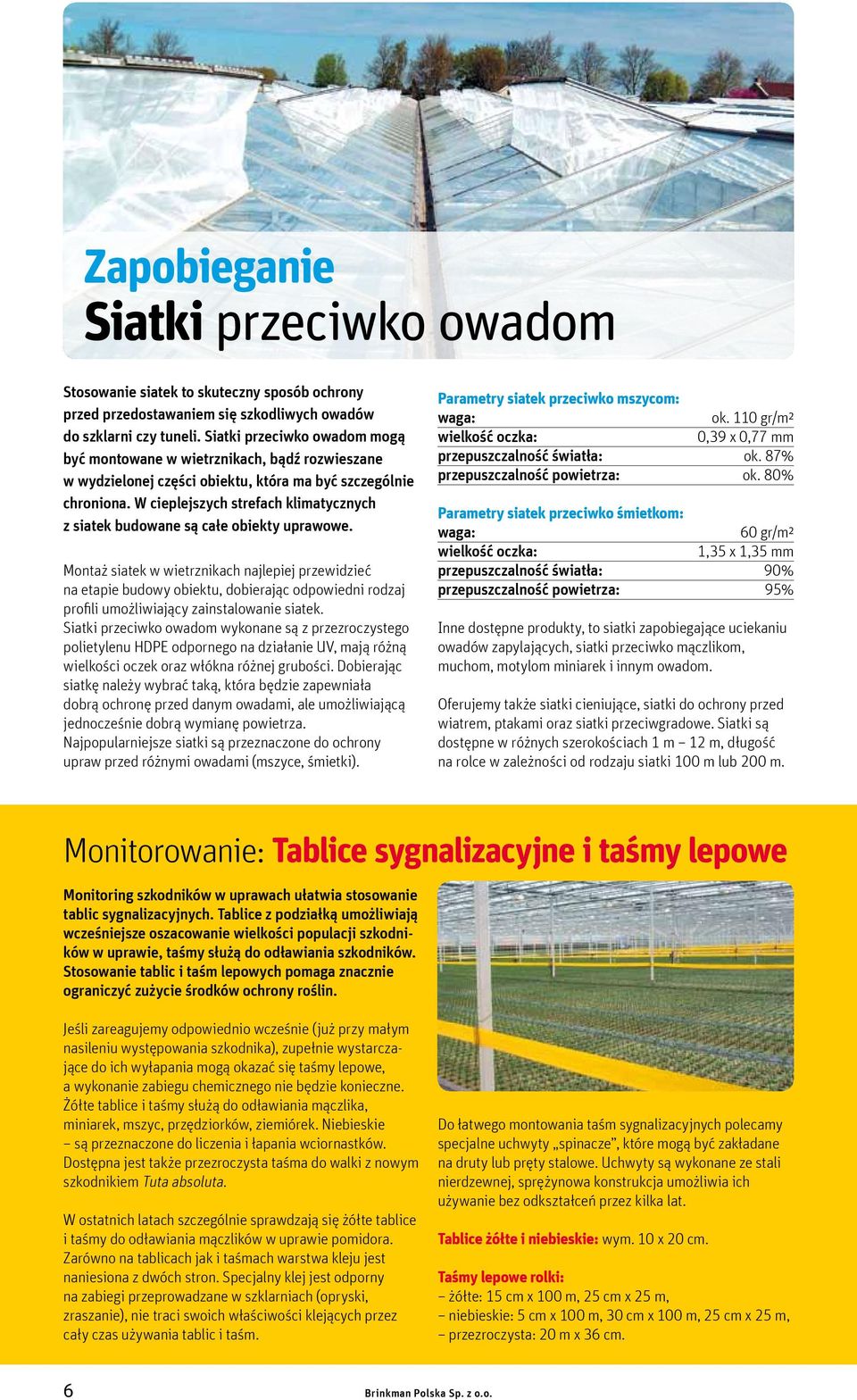 W cieplejszych strefach klimatycznych z siatek budowane są całe obiekty uprawowe.
