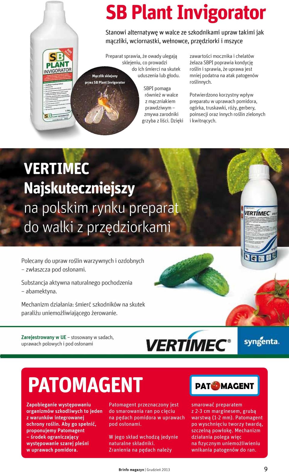 Dzięki zawartości mocznika i chelatów żelaza SBPI poprawia kondycję roślin i sprawia, że uprawa jest mniej podatna na atak patogenów roślinnych.