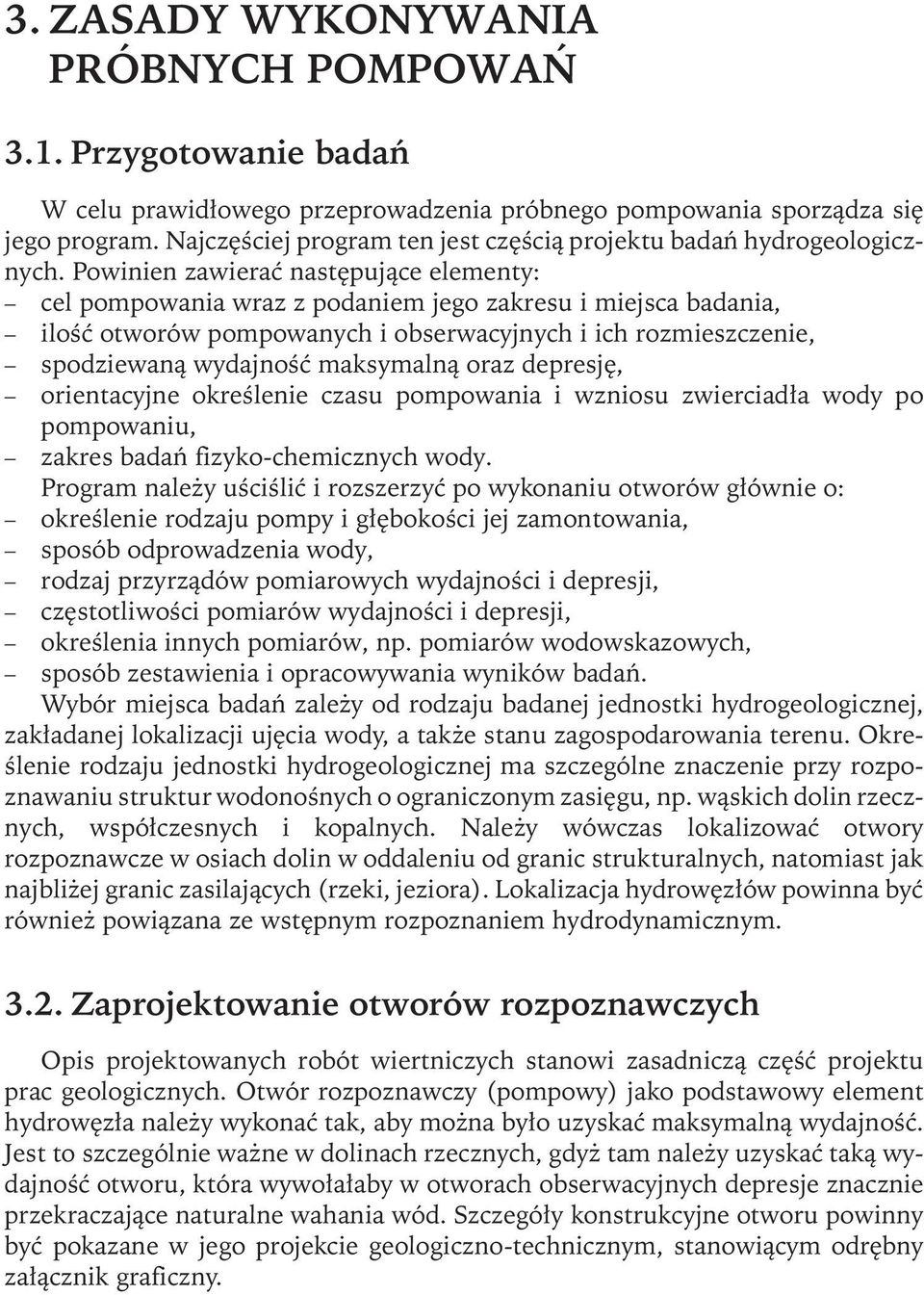 Powinien zawierać następujące elementy: cel pompowania wraz z podaniem jego zakresu i miejsca badania, ilość otworów pompowanych i obserwacyjnych i ich rozmieszczenie, spodziewaną wydajność