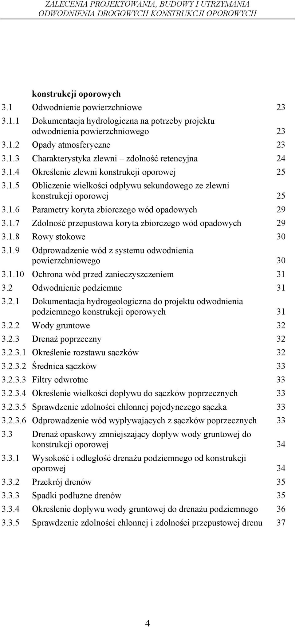 1.8 Rowy stokowe 30 3.1.9 Odprowadzenie wód z systemu odwodnienia powierzchniowego 30 3.1.10 Ochrona wód przed zanieczyszczeniem 31 3.2 