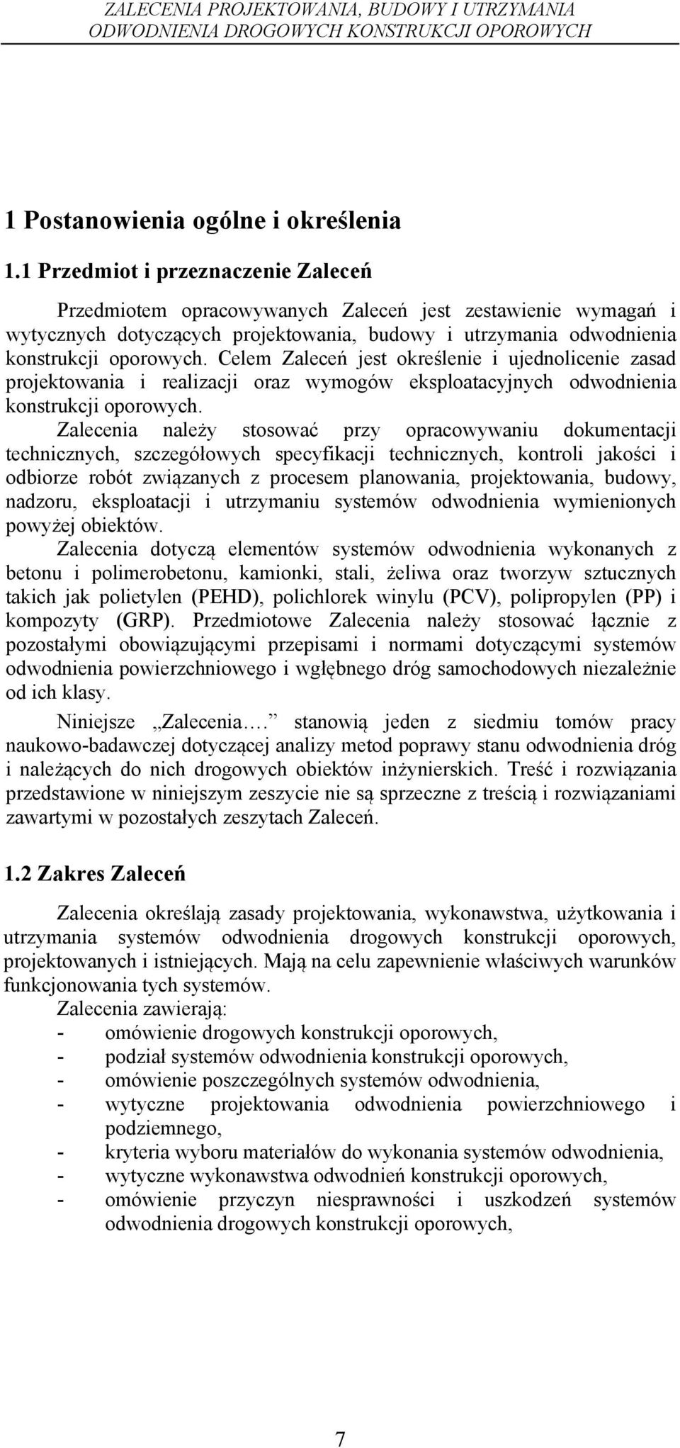 Celem Zaleceń jest określenie i ujednolicenie zasad projektowania i realizacji oraz wymogów eksploatacyjnych odwodnienia konstrukcji oporowych.