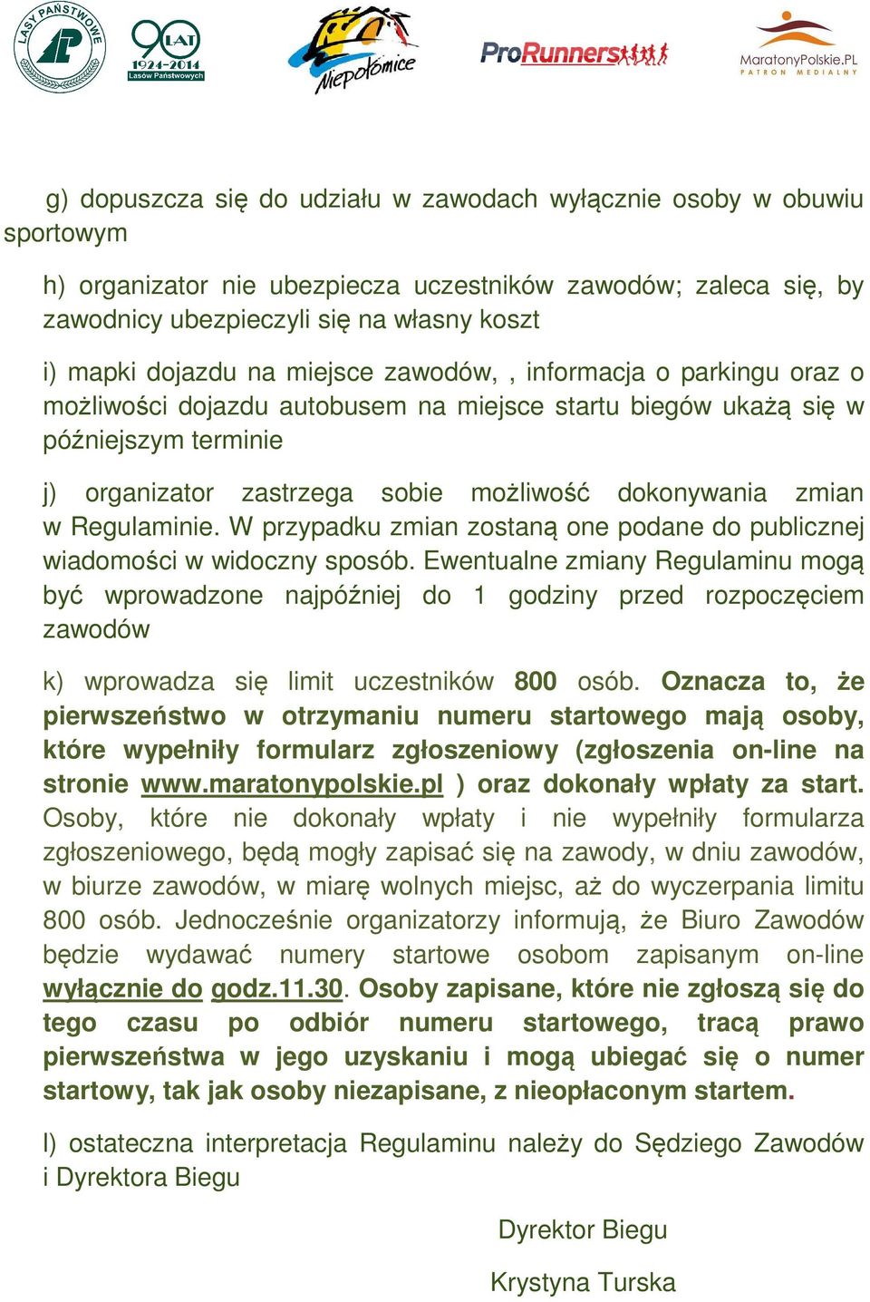 Regulaminie. W przypadku zmian zostaną one podane do publicznej wiadomości w widoczny sposób.