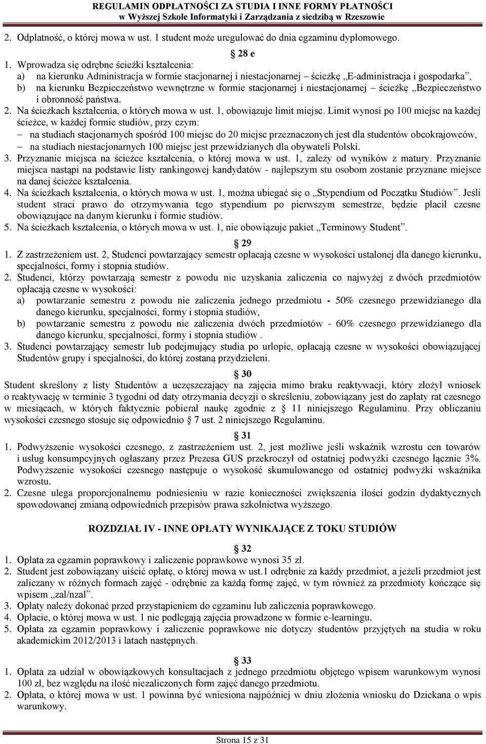stacjonarnej i niestacjonarnej ścieżkę Bezpieczeństwo i obronność państwa. 2. Na ścieżkach kształcenia, o których mowa w ust. 1, obowiązuje limit miejsc.