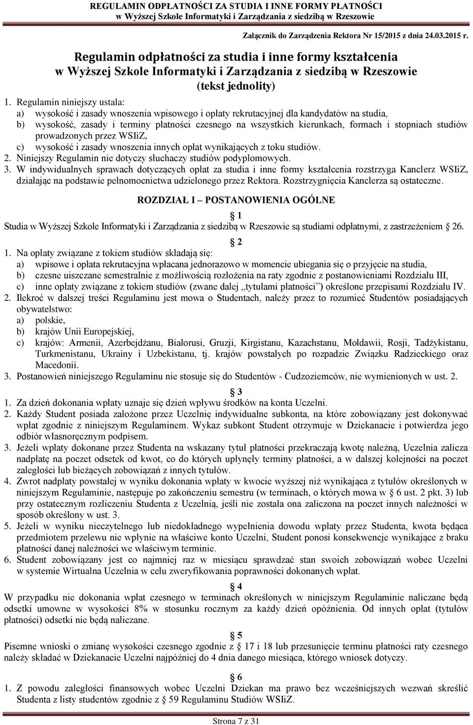 formach i stopniach studiów prowadzonych przez WSIiZ, c) wysokość i zasady wnoszenia innych opłat wynikających z toku studiów. 2. Niniejszy Regulamin nie dotyczy słuchaczy studiów podyplomowych. 3.