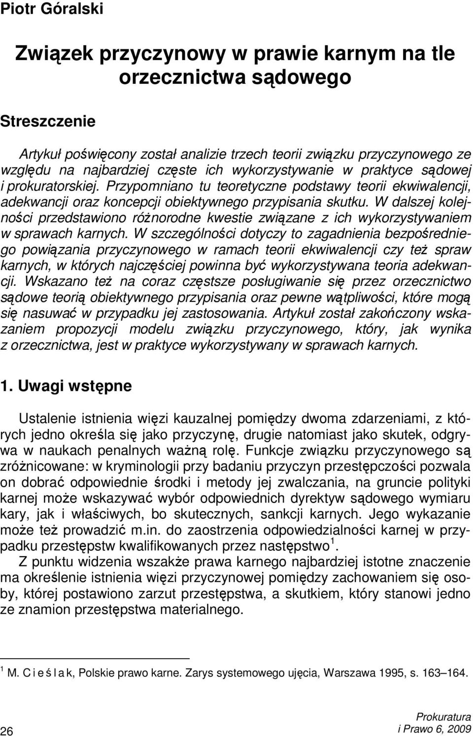 W dalszej kolejności przedstawiono róŝnorodne kwestie związane z ich wykorzystywaniem w sprawach karnych.