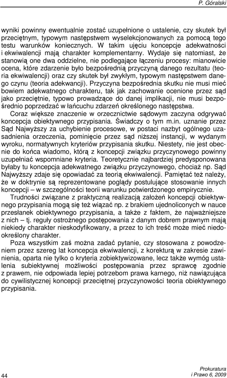 Wydaje się natomiast, Ŝe stanowią one dwa oddzielne, nie podlegające łączeniu procesy: mianowicie ocena, które zdarzenie było bezpośrednią przyczyną danego rezultatu (teoria ekwiwalencji) oraz czy