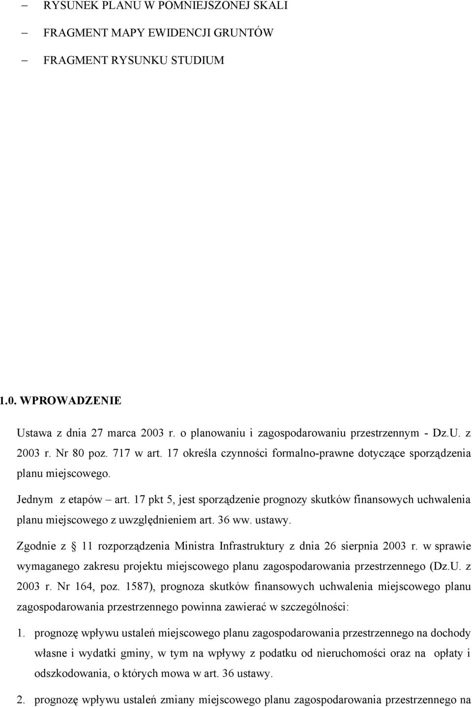 17 pkt 5, jest sporządzenie prognozy skutków finansowych uchwalenia planu miejscowego z uwzględnieniem art. 36 ww. ustawy.