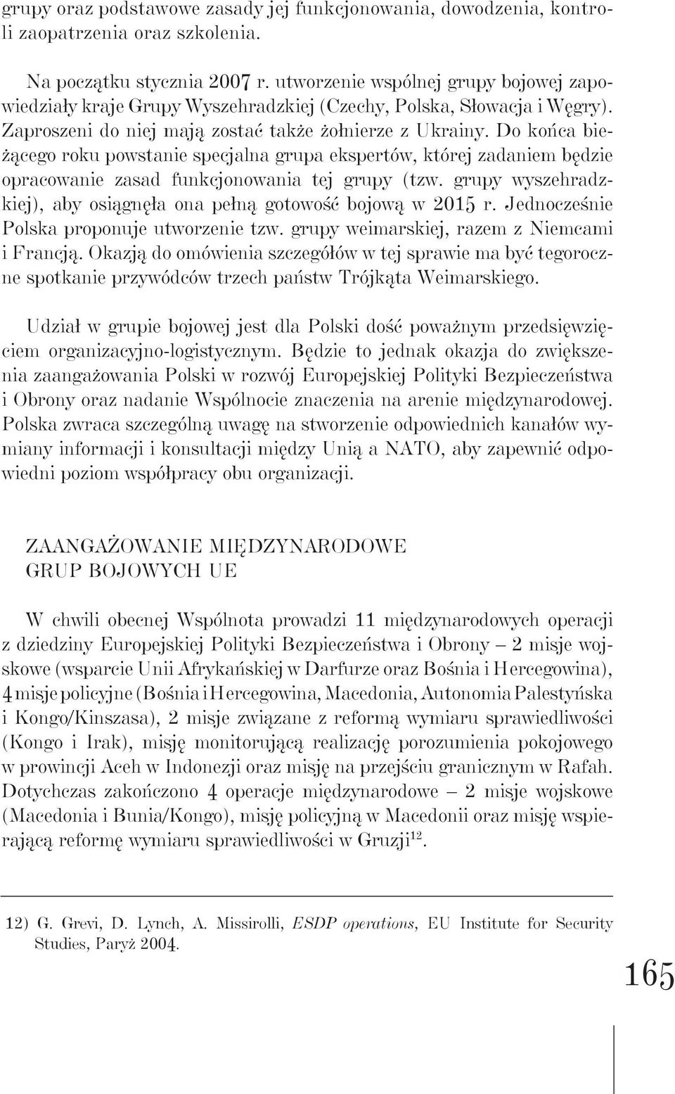 Do końca bieżącego roku powstanie specjalna grupa ekspertów, której zadaniem będzie opracowanie zasad funkcjonowania tej grupy (tzw.