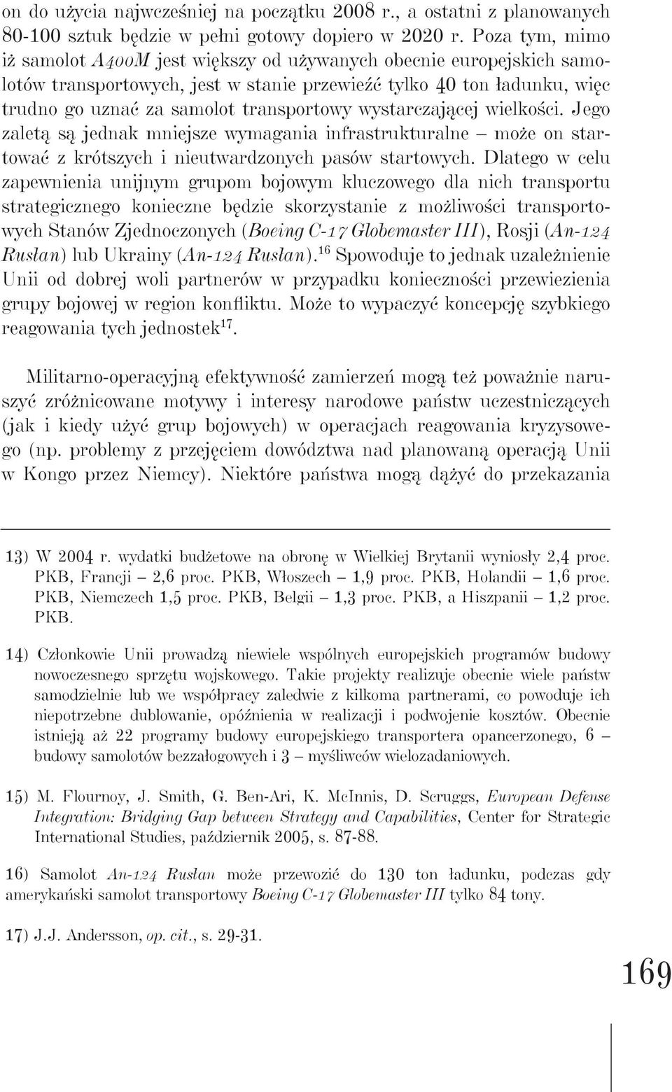 wystarczającej wielkości. Jego zaletą są jednak mniejsze wymagania infrastrukturalne może on startować z krótszych i nieutwardzonych pasów startowych.