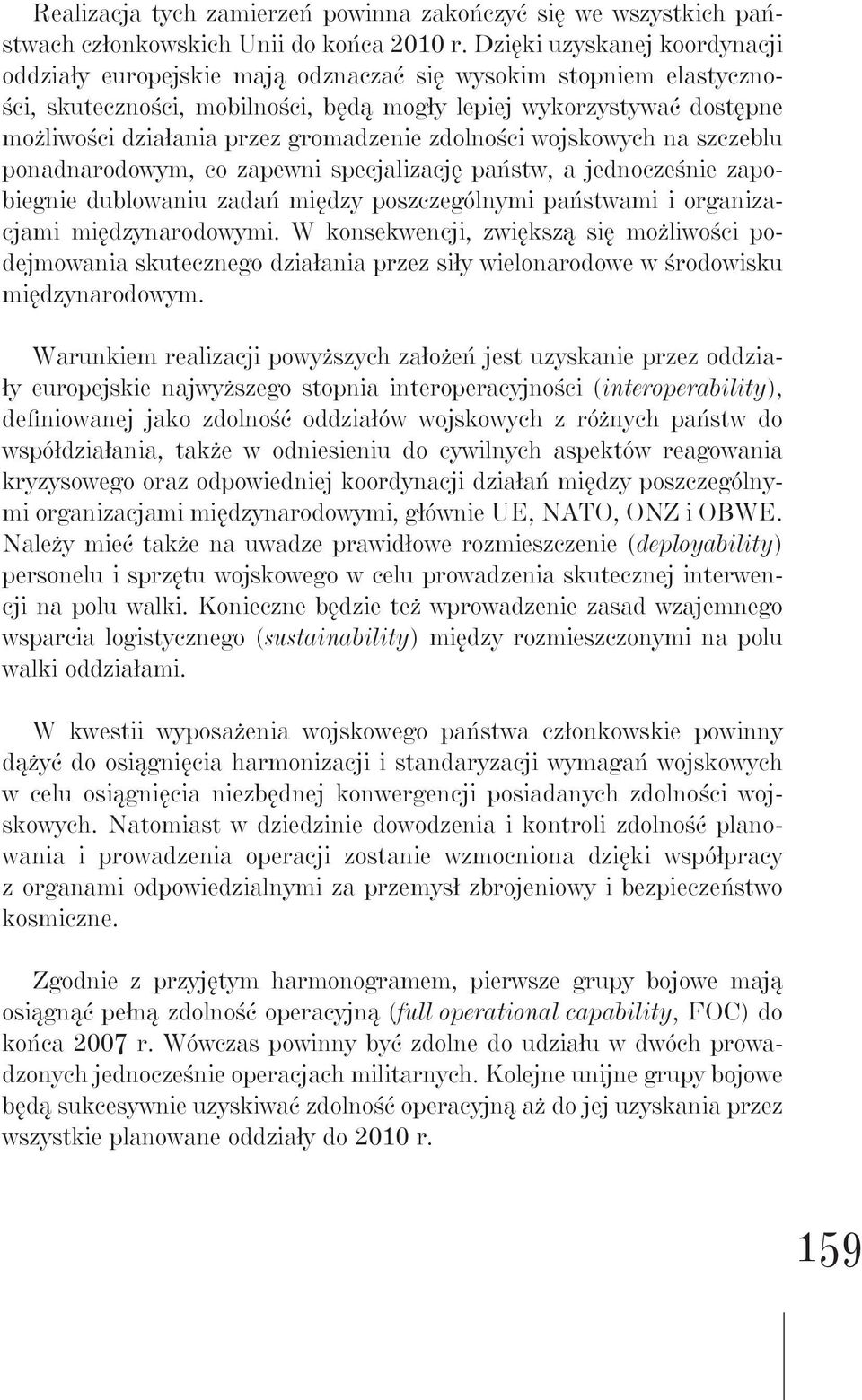 gromadzenie zdolności wojskowych na szczeblu ponadnarodowym, co zapewni specjalizację państw, a jednocześnie zapobiegnie dublowaniu zadań między poszczególnymi państwami i organizacjami