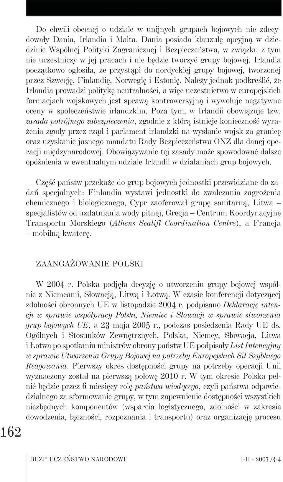 Irlandia początkowo ogłosiła, że przystąpi do nordyckiej grupy bojowej, tworzonej przez Szwecję, Finlandię, Norwegię i Estonię.