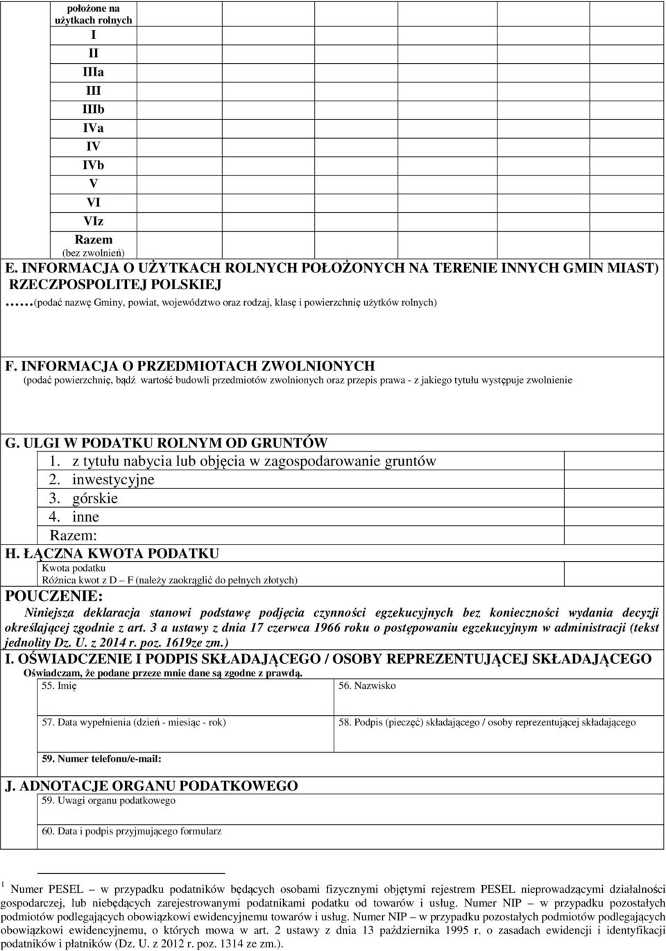 NFORMACJA O PRZEDMOTACH ZWOLNONYCH (podać powierzchnię, bądź wartość budowli przedmiotów zwolnionych oraz przepis prawa - z jakiego tytułu występuje zwolnienie G. ULG W PODATKU ROLNYM OD GRUNTÓW 1.