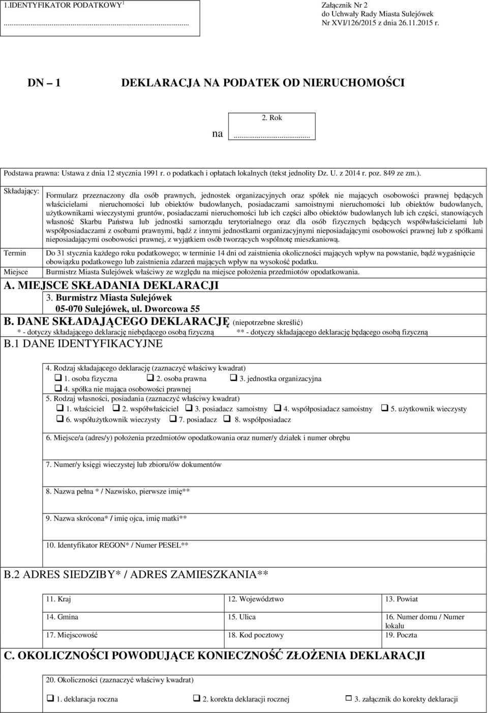 Składający: Termin Miejsce Formularz przeznaczony dla osób prawnych, jednostek organizacyjnych oraz spółek nie mających osobowości prawnej będących właścicielami nieruchomości lub obiektów