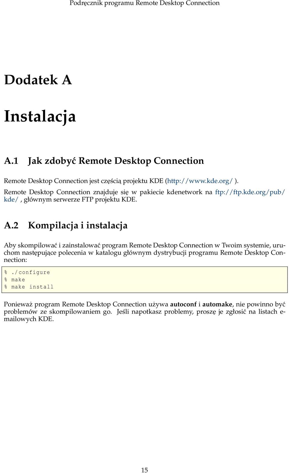 2 Kompilacja i instalacja Aby skompilować i zainstalować program Remote Desktop Connection w Twoim systemie, uruchom następujace polecenia w katalogu głównym dystrybucji