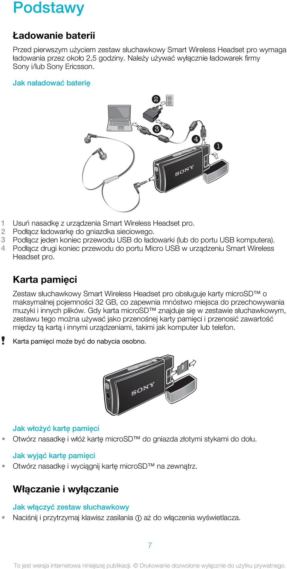 3 Podłącz jeden koniec przewodu USB do ładowarki (lub do portu USB komputera). 4 Podłącz drugi koniec przewodu do portu Micro USB w urządzeniu Smart Wireless Headset pro.