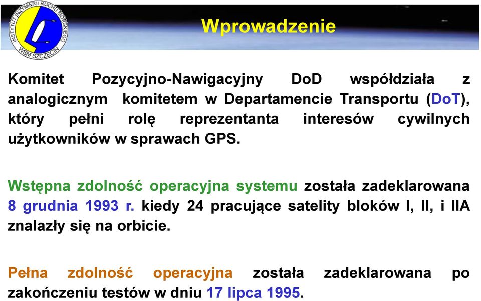 Wstępna zdolność operacyjna systemu została zadeklarowana 8 grudnia 1993 r.