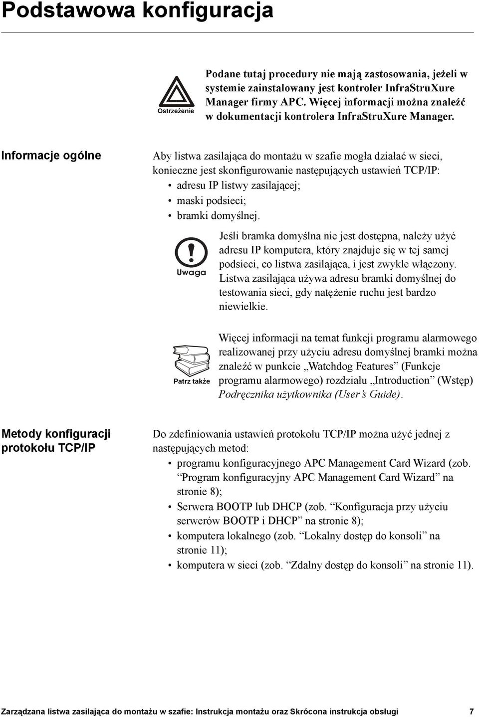 Informacje ogólne Aby listwa zasilająca do montażu w szafie mogła działać w sieci, konieczne jest skonfigurowanie następujących ustawień TCP/IP: adresu IP listwy zasilającej; maski podsieci; bramki