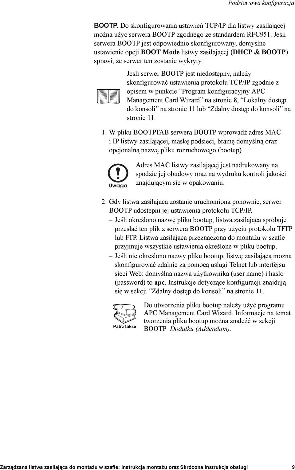 Jeśli serwer BOOTP jest niedostępny, należy skonfigurować ustawienia protokołu TCP/IP zgodnie z opisem w punkcie Program konfiguracyjny APC Management Card Wizard na stronie 8, Lokalny dostęp do