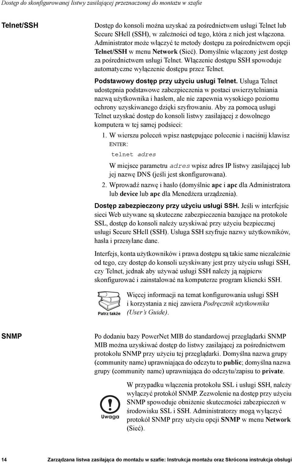 Włączenie dostępu SSH spowoduje automatyczne wyłączenie dostępu przez Telnet. Podstawowy dostęp przy użyciu usługi Telnet.