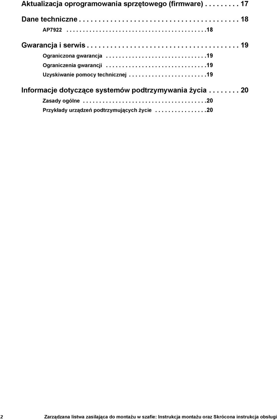 .......................19 Informacje dotyczące systemów podtrzymywania życia........ 20 Zasady ogólne......................................20 Przykłady urządzeń podtrzymujących życie.