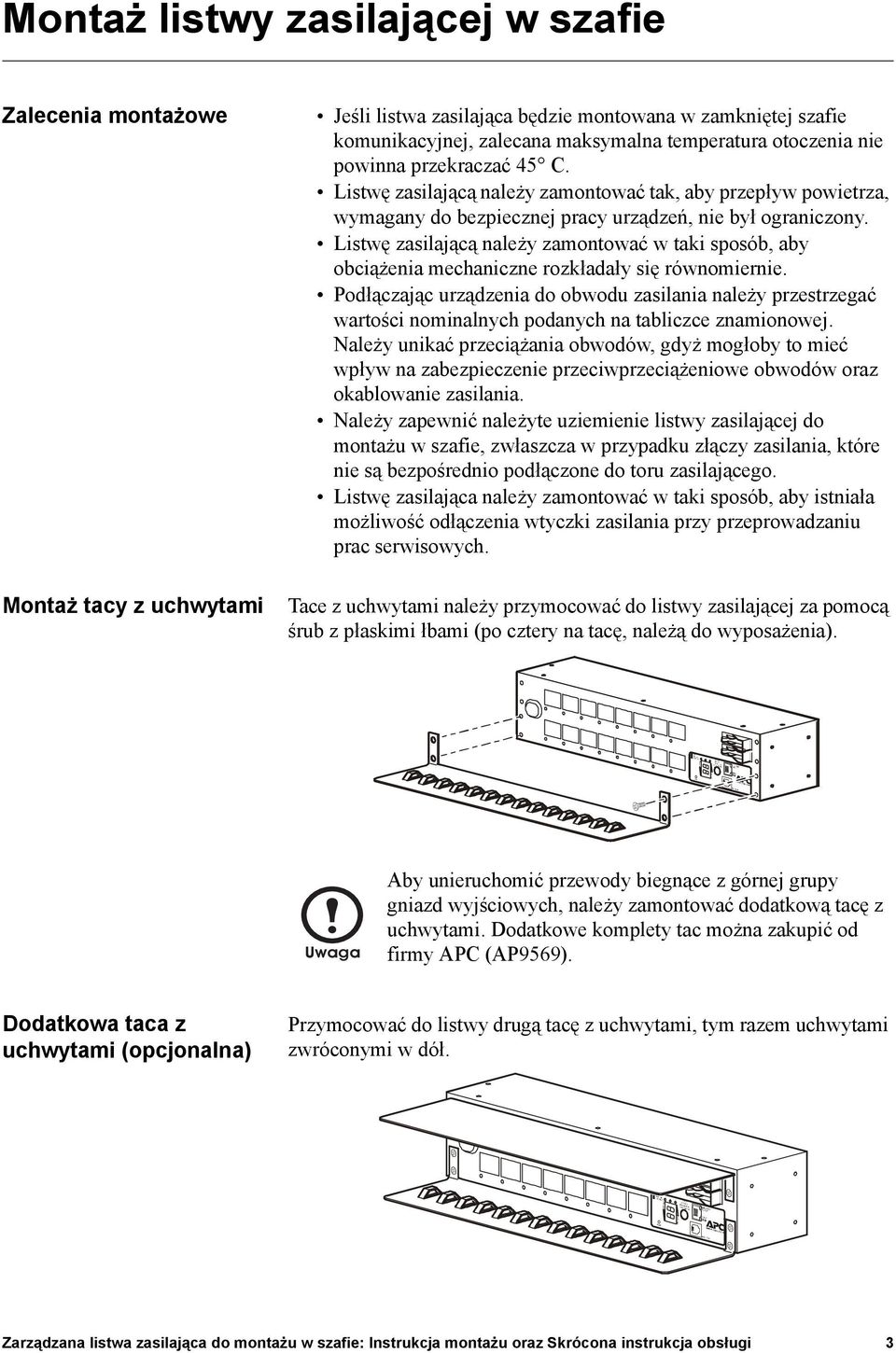 Listwę zasilającą należy zamontować w taki sposób, aby obciążenia mechaniczne rozkładały się równomiernie.