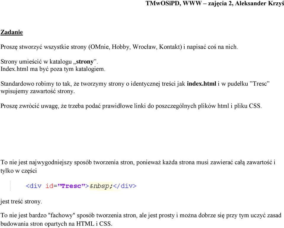 Proszę zwrócić uwagę, że trzeba podać prawidłowe linki do poszczególnych plików html i pliku CSS.