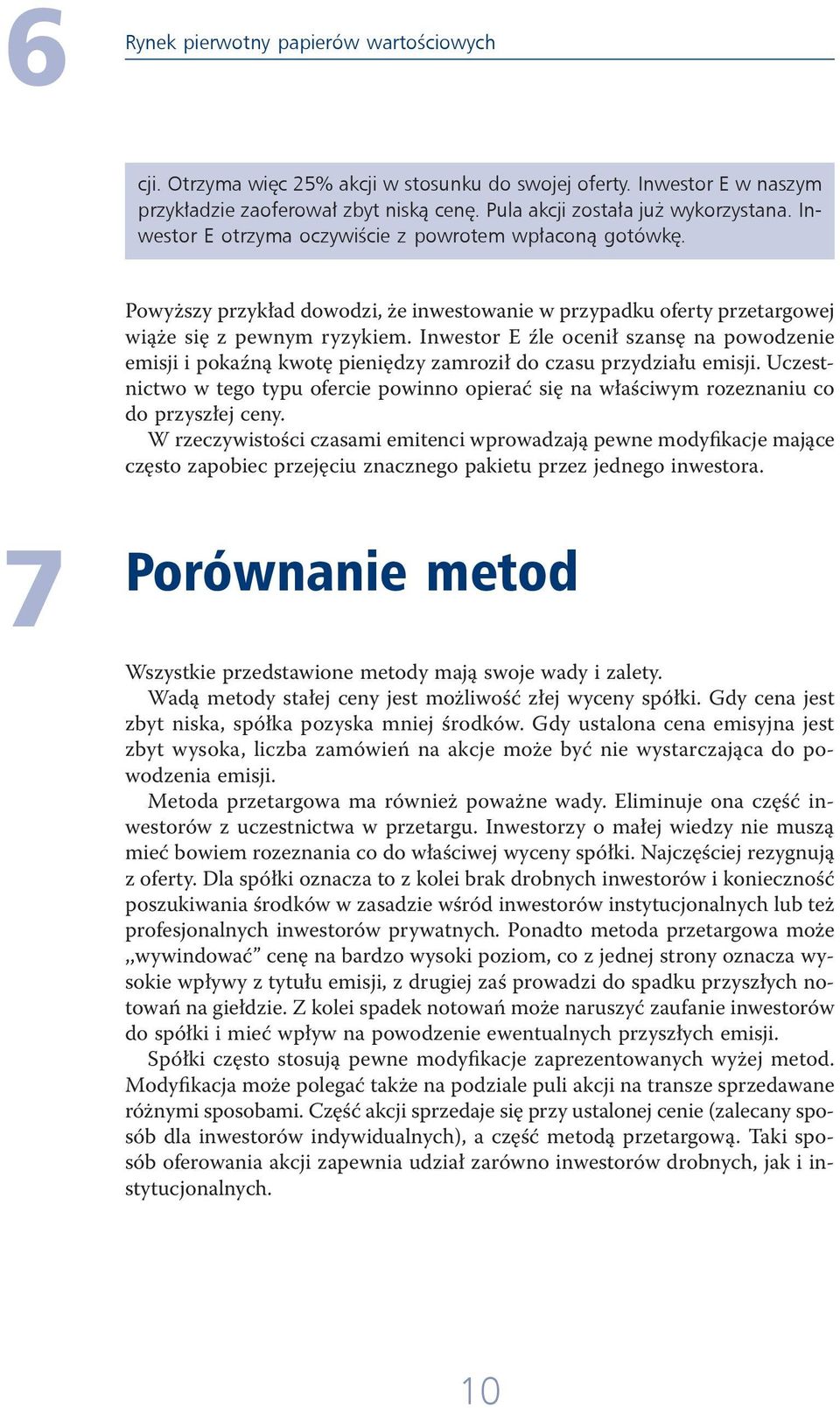 Inwestor E źle ocenił szansę na powodzenie emisji i pokaźną kwotę pieniędzy zamroził do czasu przydziału emisji.