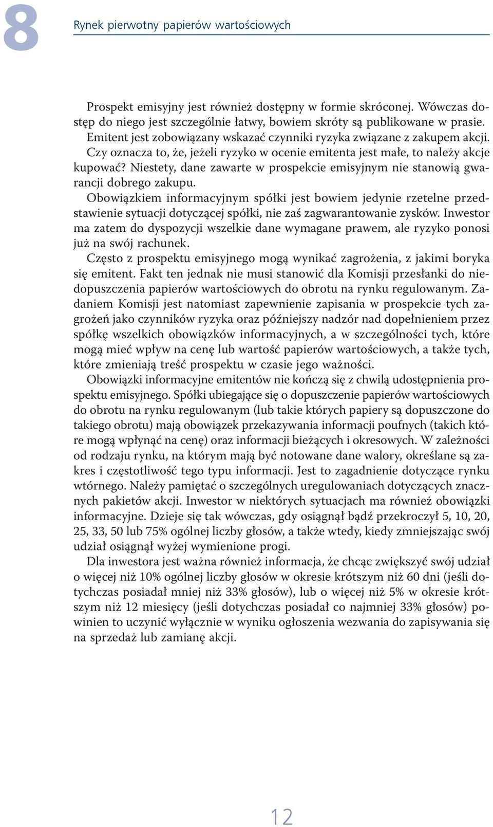 Niestety, dane zawarte w prospekcie emisyjnym nie stanowią gwarancji dobrego zakupu.