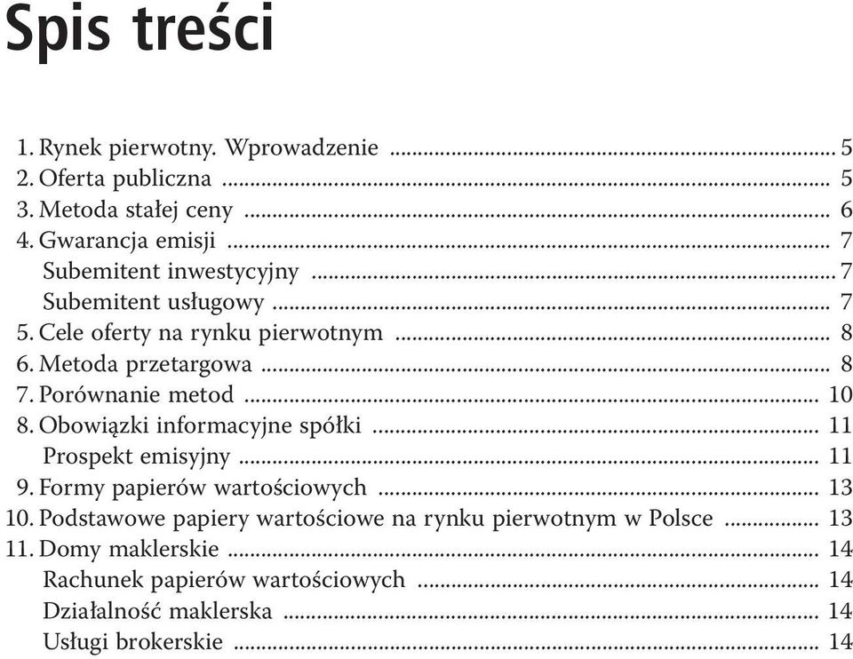 Porównanie metod... 10 8. Obowiązki informacyjne spółki... 11 Prospekt emisyjny... 11 9. Formy papierów wartościowych... 13 10.