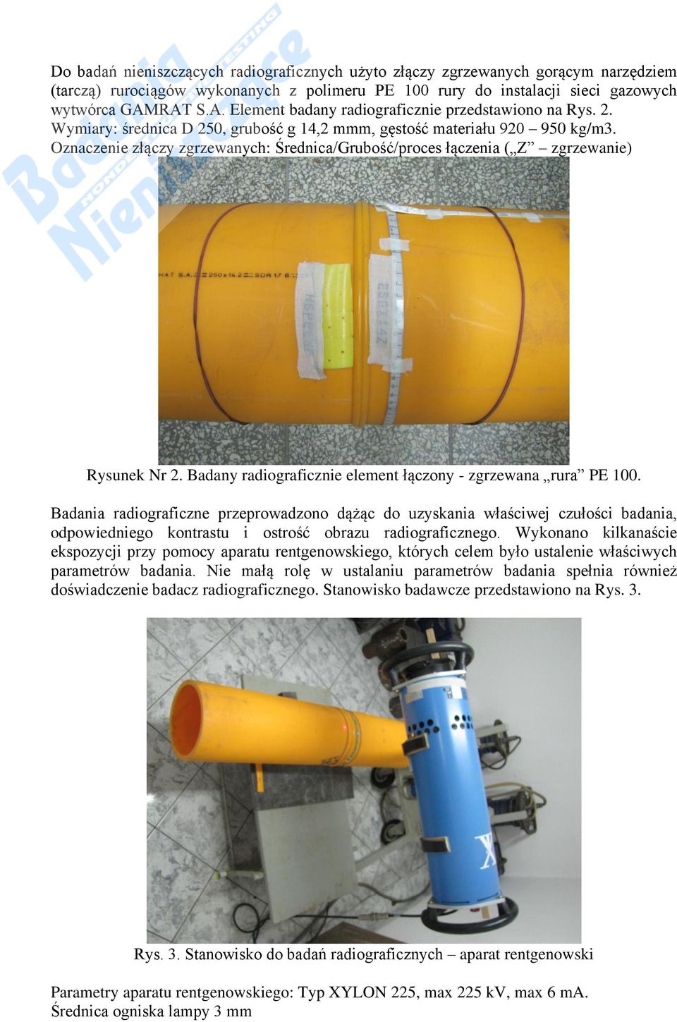 Oznaczenie złączy zgrzewanych: Średnica/Grubść/prces łączenia ( Z zgrzewanie) Rysunek Nr 2. Badany radigraficznie element łączny - zgrzewana rura PE 100.