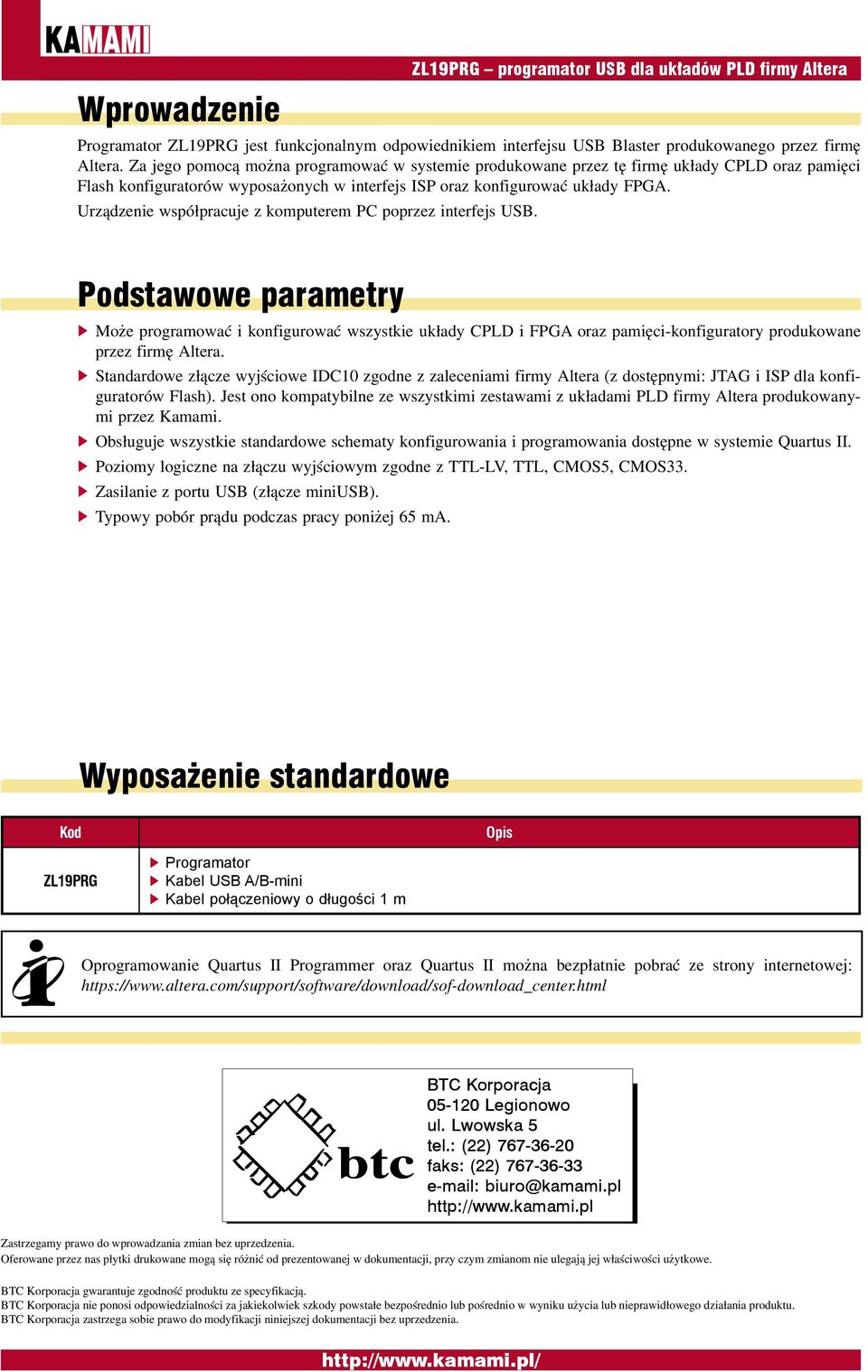 Urządzenie współpracuje z komputerem PC poprzez interfejs USB.