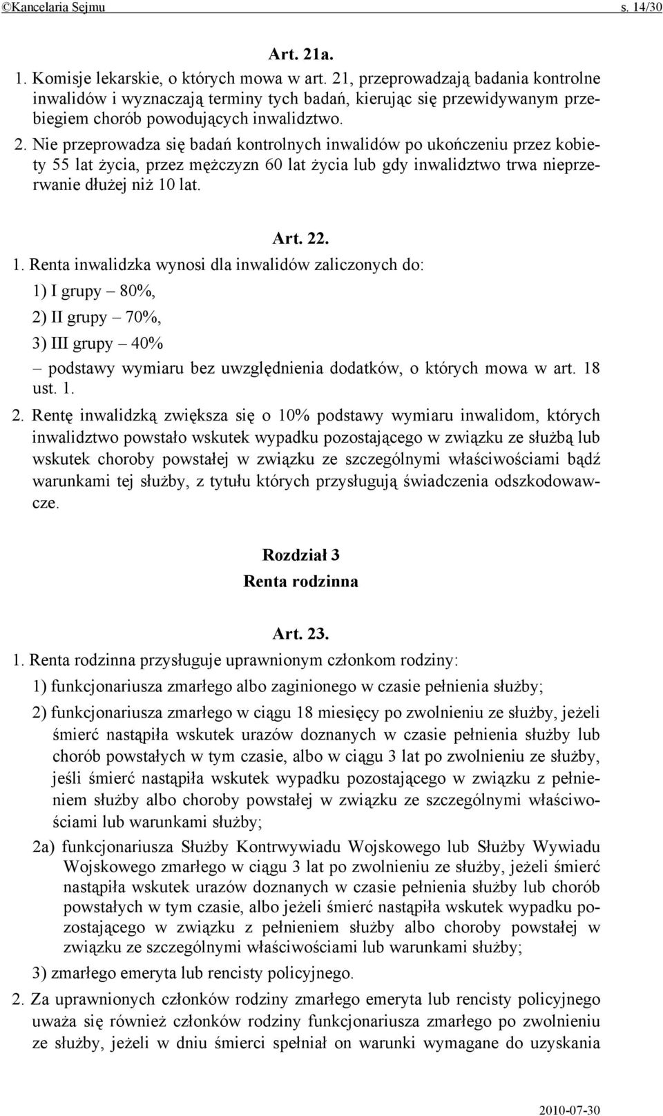 Nie przeprowadza się badań kontrolnych inwalidów po ukończeniu przez kobiety 55 lat życia, przez mężczyzn 60 lat życia lub gdy inwalidztwo trwa nieprzerwanie dłużej niż 10