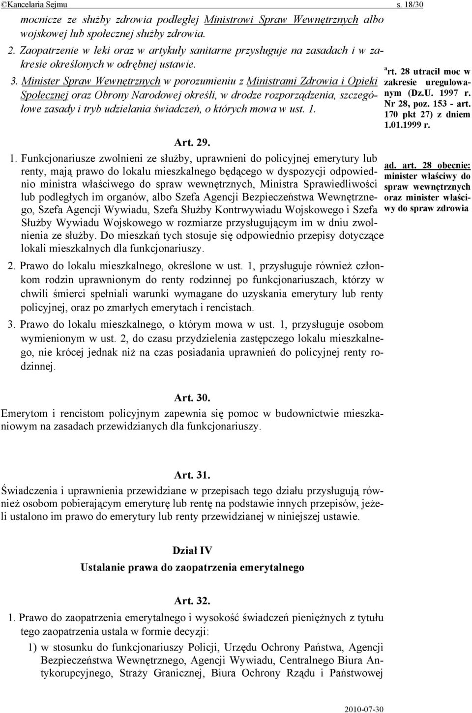 Minister Spraw Wewnętrznych w porozumieniu z Ministrami Zdrowia i Opieki Społecznej oraz Obrony Narodowej określi, w drodze rozporządzenia, szczegółowe zasady i tryb udzielania świadczeń, o których