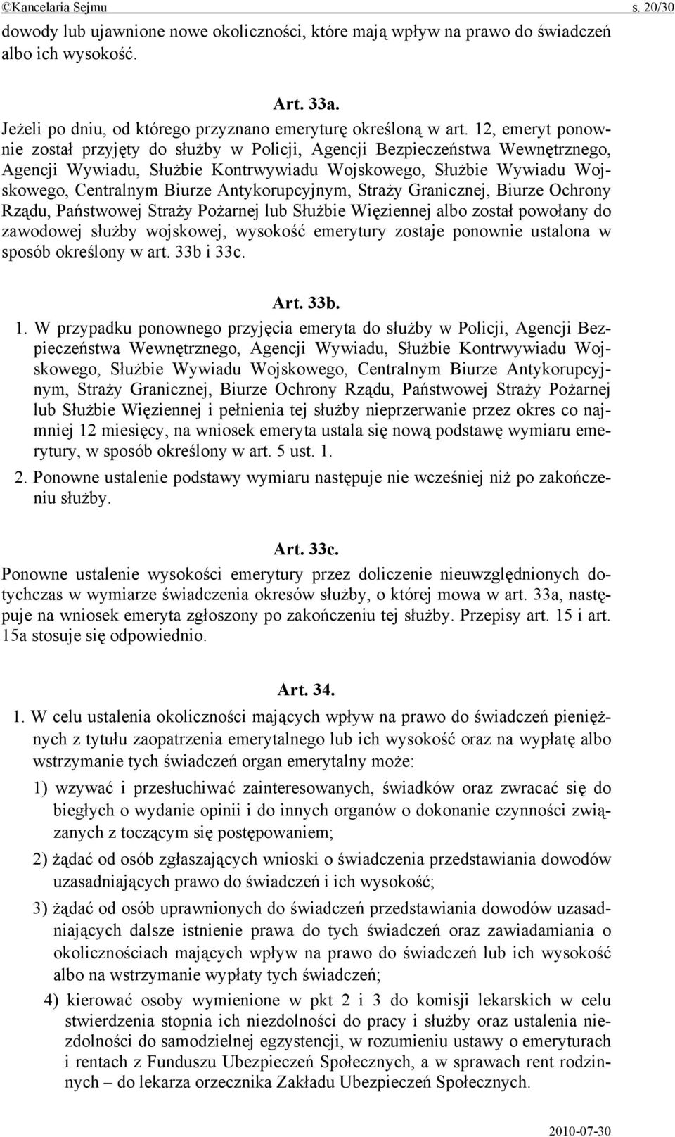 Antykorupcyjnym, Straży Granicznej, Biurze Ochrony Rządu, Państwowej Straży Pożarnej lub Służbie Więziennej albo został powołany do zawodowej służby wojskowej, wysokość emerytury zostaje ponownie