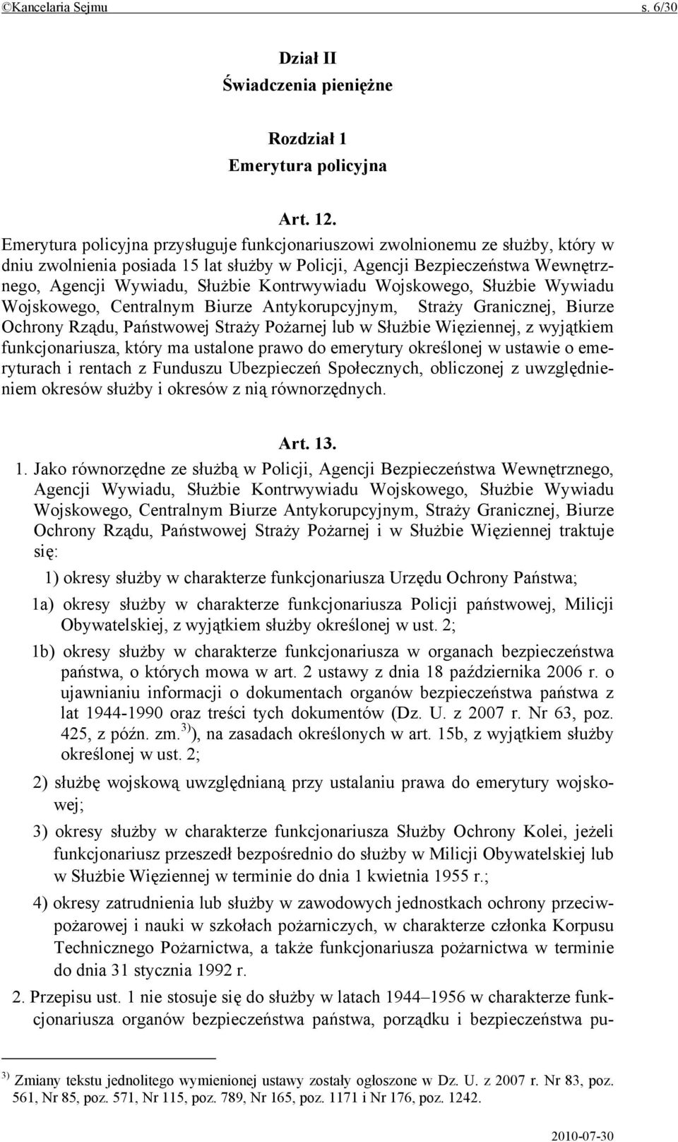 Kontrwywiadu Wojskowego, Służbie Wywiadu Wojskowego, Centralnym Biurze Antykorupcyjnym, Straży Granicznej, Biurze Ochrony Rządu, Państwowej Straży Pożarnej lub w Służbie Więziennej, z wyjątkiem