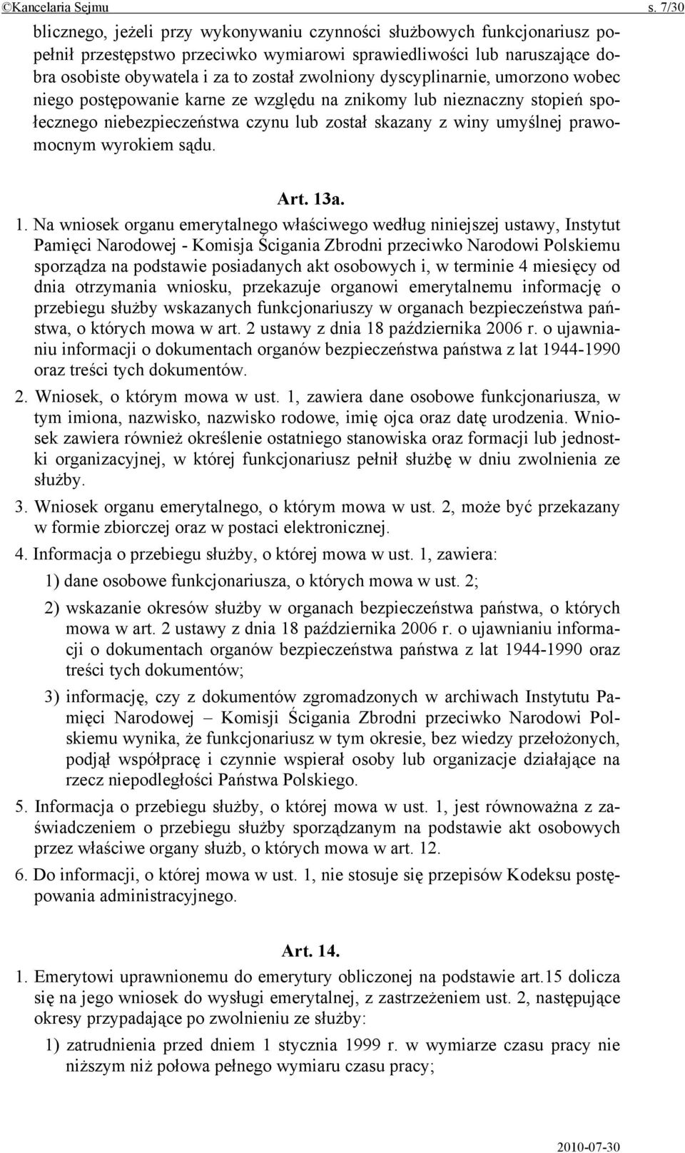 dyscyplinarnie, umorzono wobec niego postępowanie karne ze względu na znikomy lub nieznaczny stopień społecznego niebezpieczeństwa czynu lub został skazany z winy umyślnej prawomocnym wyrokiem sądu.