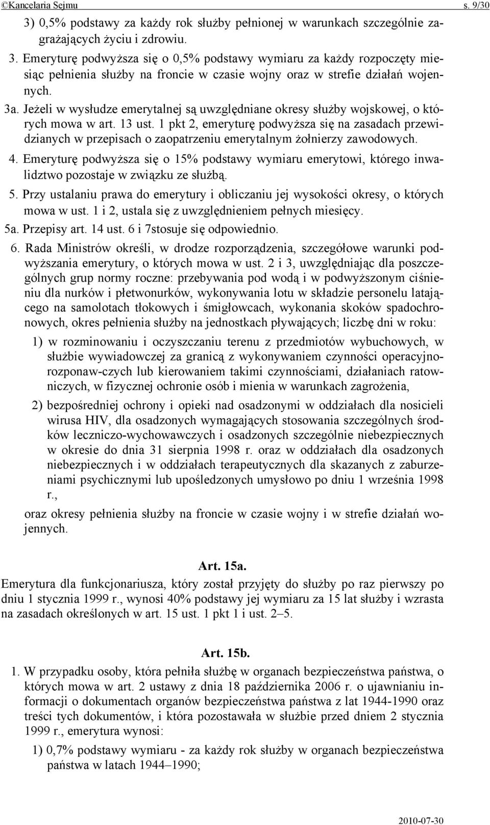 1 pkt 2, emeryturę podwyższa się na zasadach przewidzianych w przepisach o zaopatrzeniu emerytalnym żołnierzy zawodowych. 4.