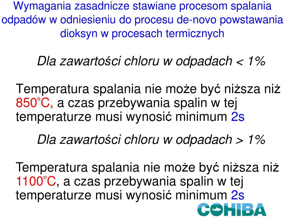 a czas przebywania spalin w tej temperaturze musi wynosić minimum 2s Dla zawartości chloru w odpadach > 1%