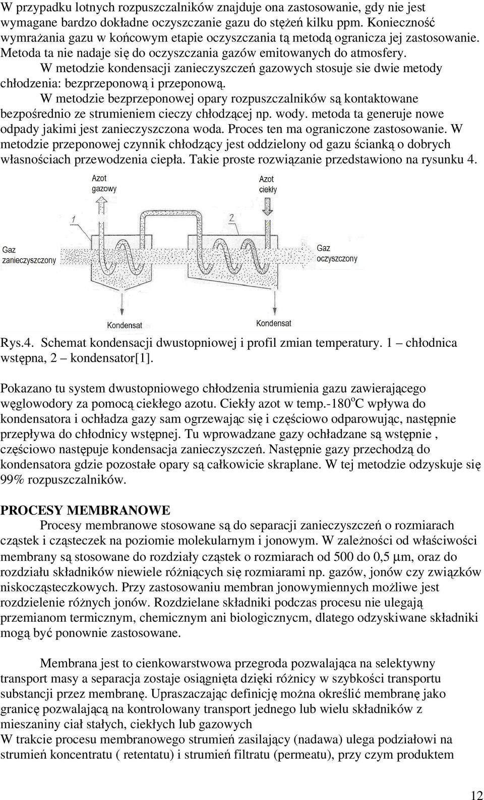 W metodzie kondensacji zanieczyszczeń gazowych stosuje sie dwie metody chłodzenia: bezprzeponową i przeponową.