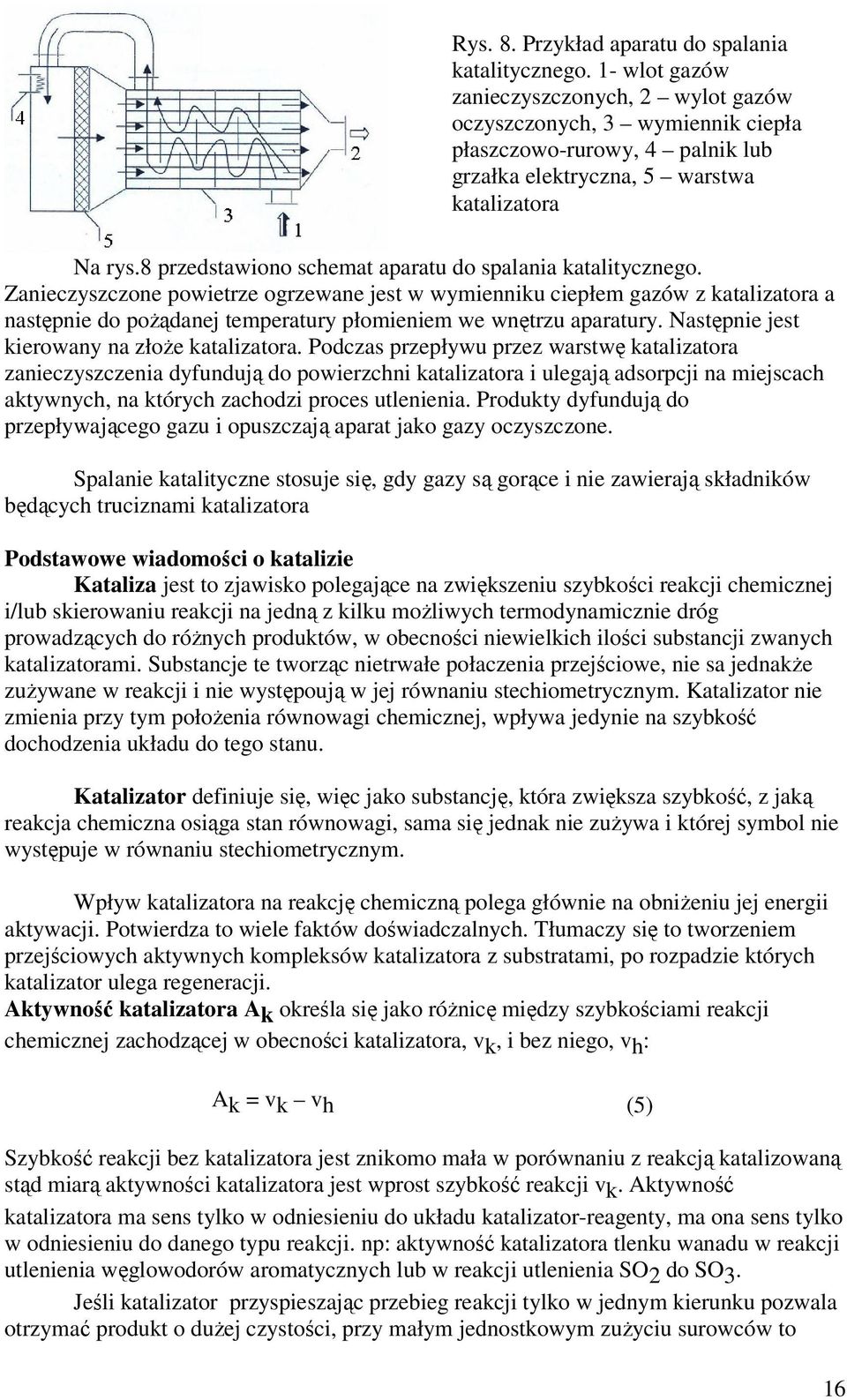 8 przedstawiono schemat aparatu do spalania katalitycznego.