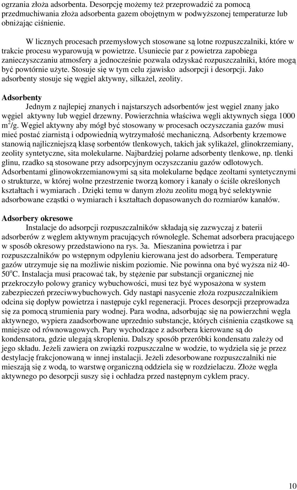 Usuniecie par z powietrza zapobiega zanieczyszczaniu atmosfery a jednocześnie pozwala odzyskać rozpuszczalniki, które mogą być powtórnie użyte. Stosuje się w tym celu zjawisko adsorpcji i desorpcji.