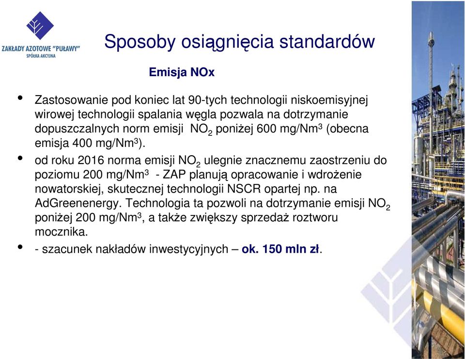 od roku 2016 norma emisji NO 2 ulegnie znacznemu zaostrzeniu do poziomu 200 mg/nm 3 - ZAP planują opracowanie i wdrożenie nowatorskiej, skutecznej