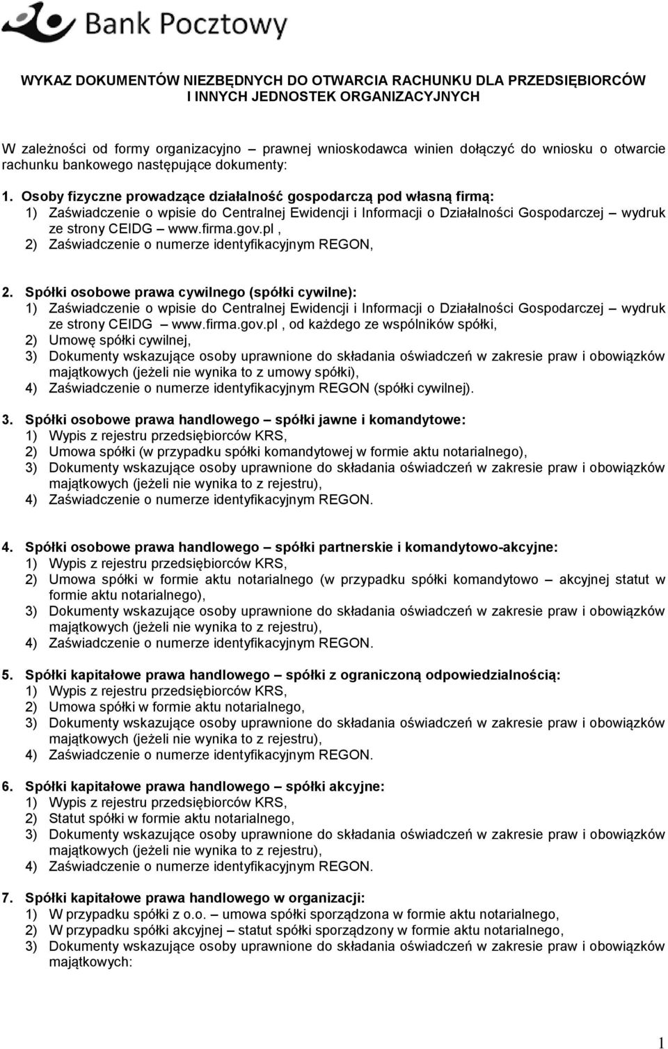 Osoby fizyczne prowadzące działalność gospodarczą pod własną firmą: 1) Zaświadczenie o wpisie do Centralnej Ewidencji i Informacji o Działalności Gospodarczej wydruk ze strony CEIDG www.firma.gov.