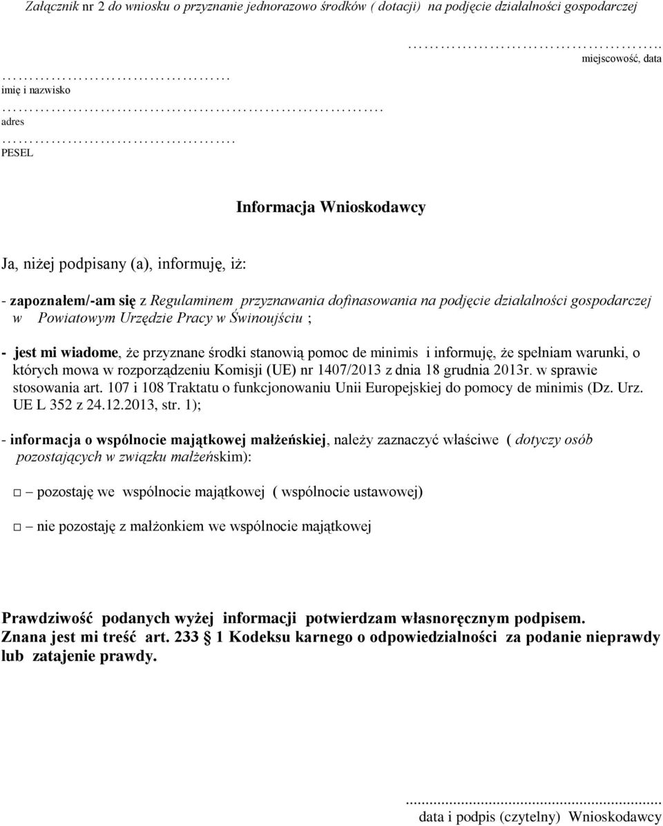 Urzędzie Pracy w Świnoujściu ; - jest mi wiadome, że przyznane środki stanowią pomoc de minimis i informuję, że spełniam warunki, o których mowa w rozporządzeniu Komisji (UE) nr 1407/2013 z dnia 18