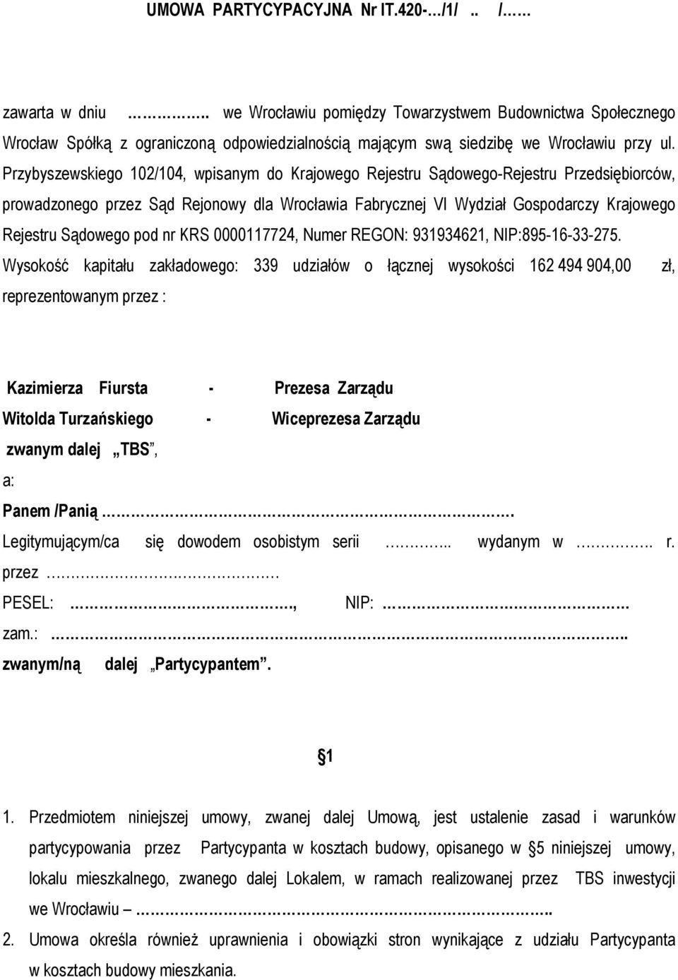 Przybyszewskiego 102/104, wpisanym do Krajowego Rejestru Sądowego-Rejestru Przedsiębiorców, prowadzonego przez Sąd Rejonowy dla Wrocławia Fabrycznej VI Wydział Gospodarczy Krajowego Rejestru Sądowego