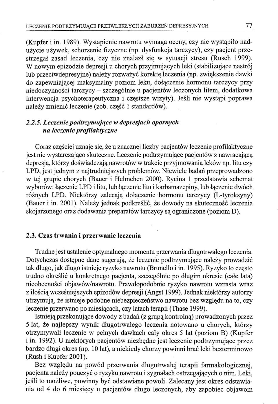 W nowym epizodzie depresji u chorych przyjmujących leki (stabilizujące nastrój lub przeciwdepresyjne ) należy rozważyć korektę leczenia (np.