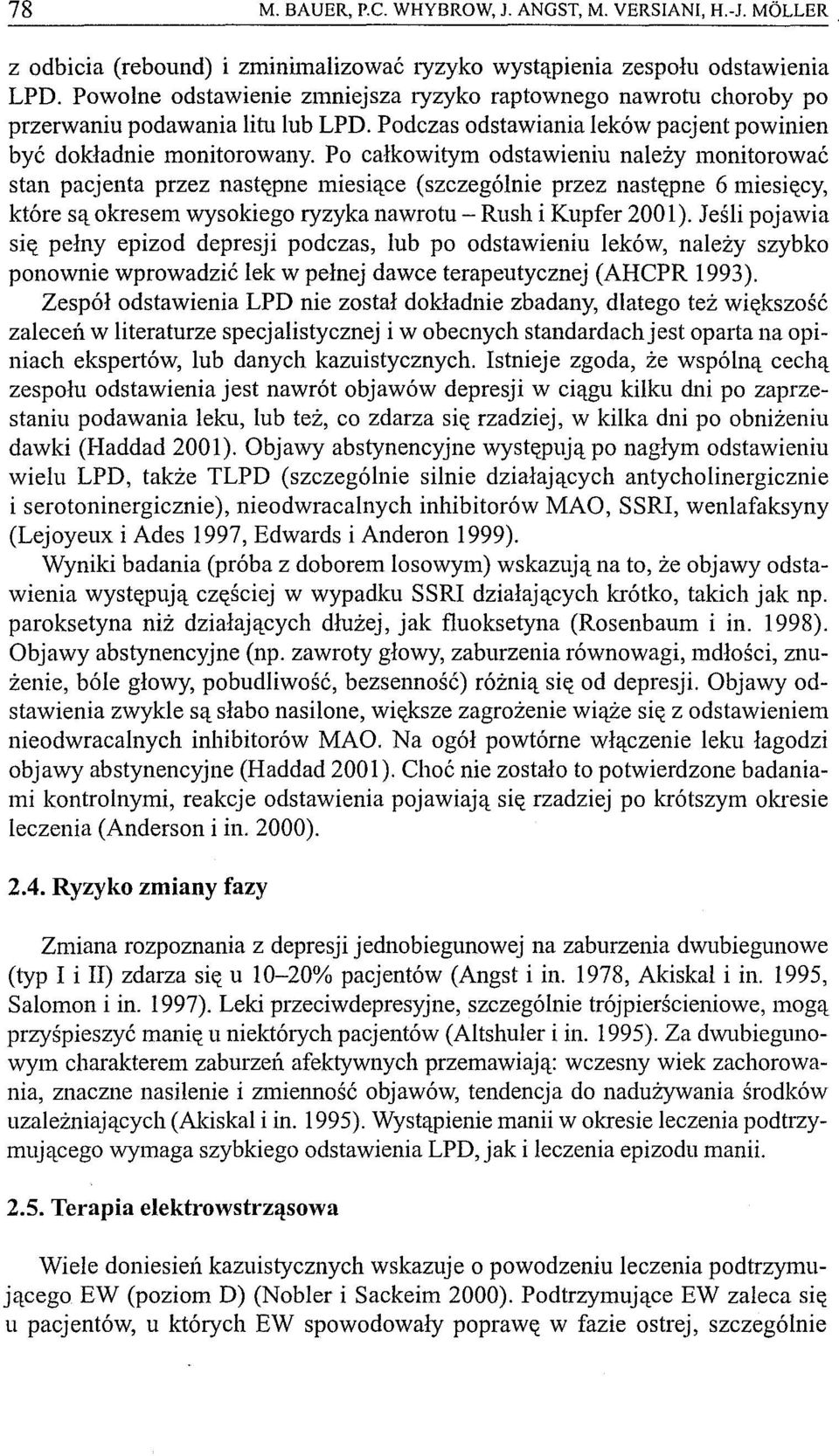 Po całkowitym odstawieniu należy monitorować stan pacjenta przez następne miesiące (szczególnie przez następne 6 miesięcy, które są okresem wysokiego ryzyka nawrotu - Rush i Kupfer 200 l).