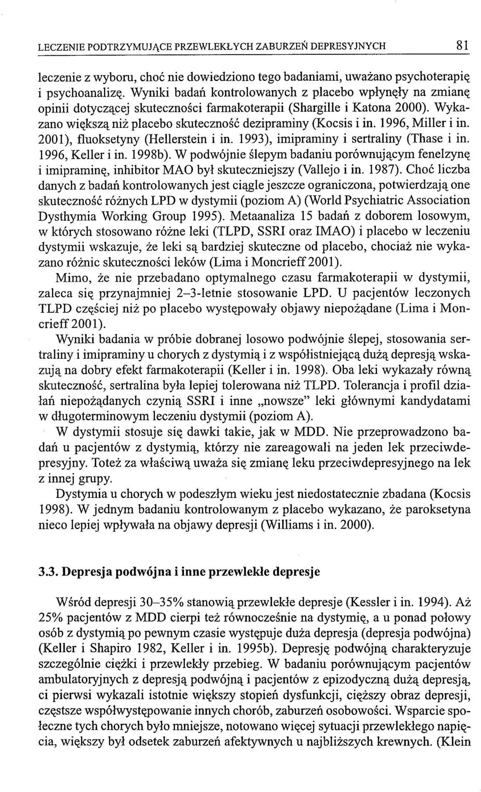 1996, Miller i in. 2001), fluoksetyny (Hellerstein i in. 1993), imipraminy i sertraliny (Thase i in. 1996, Keller i in. 1998b).