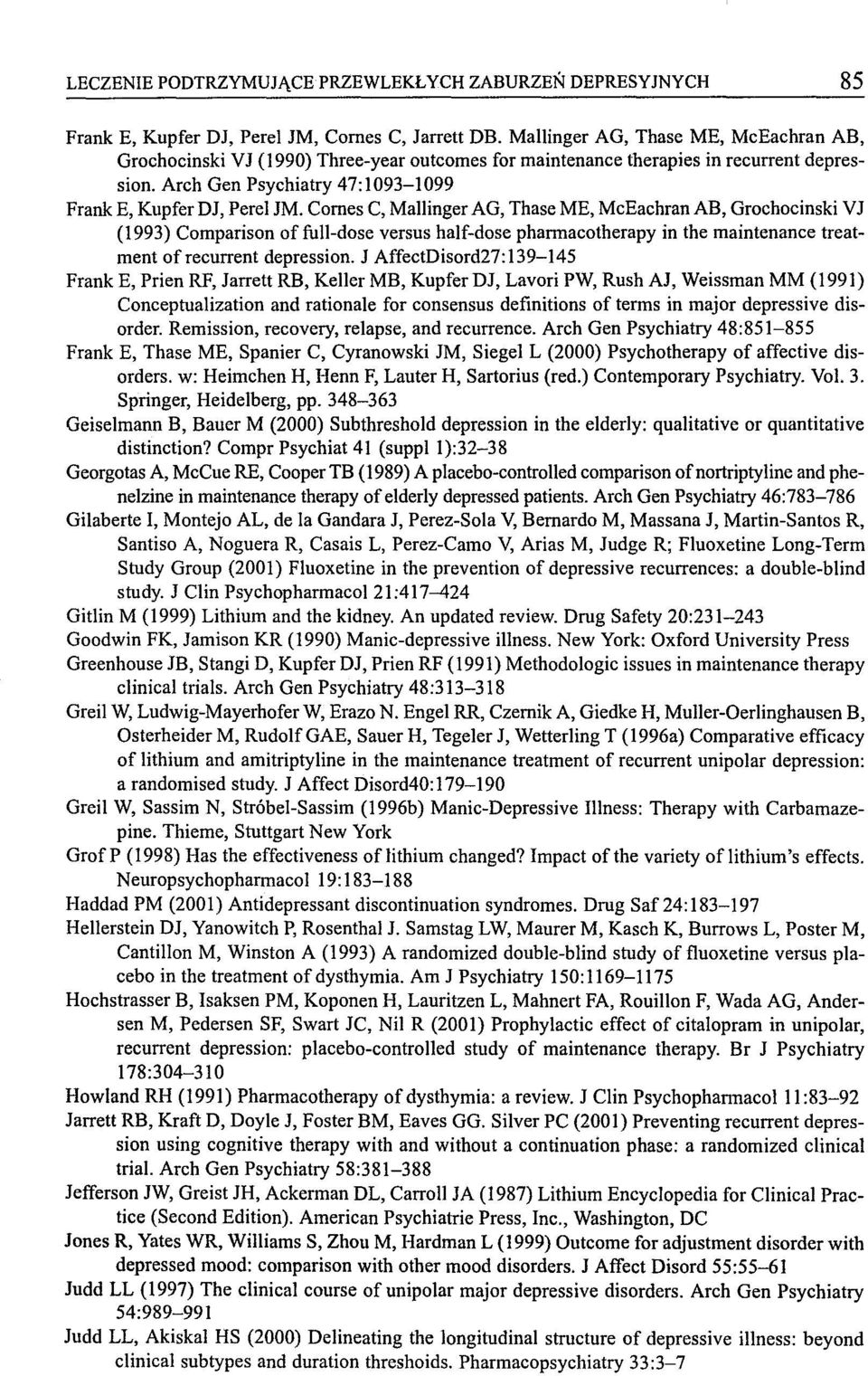 Cornes C, Mallinger AG, Thase ME, McEachran AB, Grochocinski VJ (1993) Comparison of fuli-dos e versus half-dose pharmacotherapy in the maintenance treatment ofrecurrent depression.